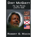 Dirt McGirtt: The Man Florida Loved to Hate