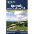 Five-Star Trails: Roanoke and the New River Valley: A Guide to the Southwest Virginia's Most Beautiful Hikes
