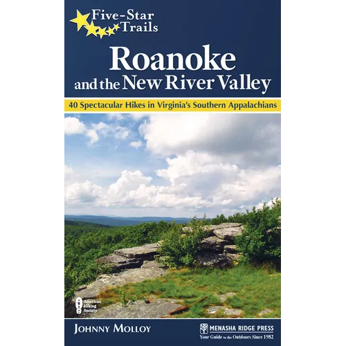 Five-Star Trails: Roanoke and the New River Valley: A Guide to the Southwest Virginia's Most Beautiful Hikes