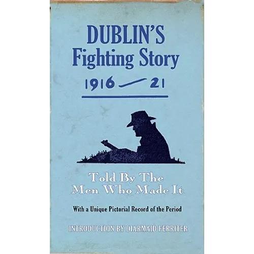 Dublin's Fighting Story 1916-21: Told by the Men Who Made It