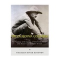 The California Gold Rush: The History and Legacy of the Forty-Niners and America's Golden Dream