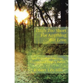 Life's Too Short for Anything But Love: And 101 Other Musings, Essays, and Sundry Pieces - Paperback