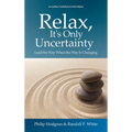 Relax, It's Only Uncertainty: Lead the Way When the Way is Changing - Paperback