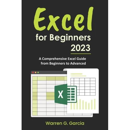 Excel for Beginners 2023: A Comprehensive Excel Guide from Beginners to Advanced - Paperback