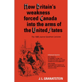 How Britain's Economic, Political, and Military Weakness Forced Canada Into the Arms of the United States: The 1988 Joanne Goodman Lectures - Paperback