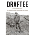 Draftee: Summoned to Serve: The Plight of a Vietnam Draftee in War and Beyond