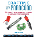 Crafting with Paracord: 50 Fun and Creative Projects Using the World's Strongest Cord - Paperback