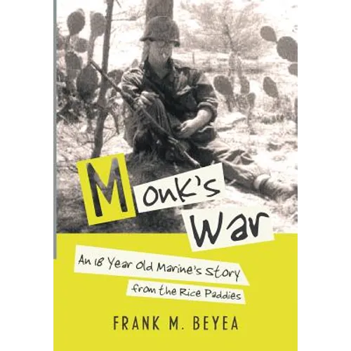 Monk's War: An 18 Year Old Marine's Story from the Rice Paddies