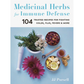 Medicinal Herbs for Immune Defense: 104 Trusted Recipes for Fighting Colds, Flus, Fevers, and More - Paperback