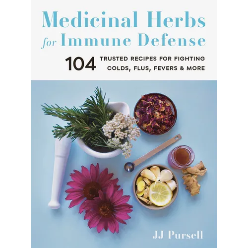 Medicinal Herbs for Immune Defense: 104 Trusted Recipes for Fighting Colds, Flus, Fevers, and More - Paperback