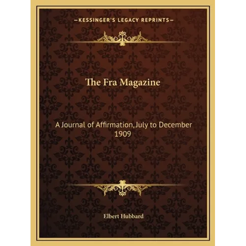 The Fra Magazine: A Journal of Affirmation, July to December 1909