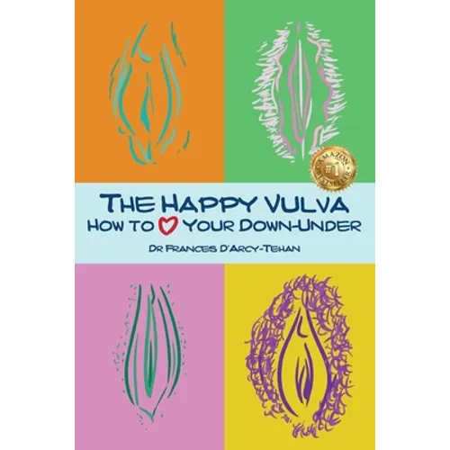 The Happy Vulva: How to Love Your Down-Under - Paperback