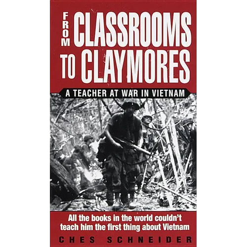 From Classrooms to Claymores: From Classrooms to Claymores: A Teacher at War in Vietnam - Mass Market Paperbound