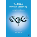 The DNA of Physician Leadership: Creating Dynamic Executives - Paperback