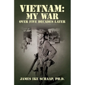 Vietnam: My War - Over Five Decades Later