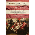 Republic and Empire: Crisis, Revolution, and America's Early Independence