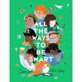 All the Ways to Be Smart - Hardcover