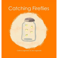 Catching Fireflies - Hardcover