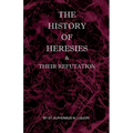 The History of Heresies and Their Refutation - Paperback