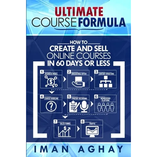 Ultimate Course Formula: How to Create and Sell Online Courses in 60 Days or Less - Paperback