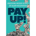 Pay UP!: Unlocking Insider Secrets of Salary Negotiation - Paperback