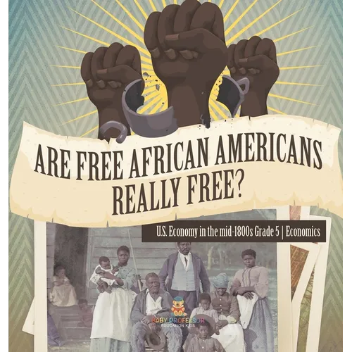 Are Free African Americans Really Free? U.S. Economy in the mid-1800s Grade 5 Economics