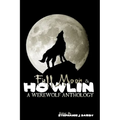 Full Moon & Howlin: A Werewolf Anthology - Paperback