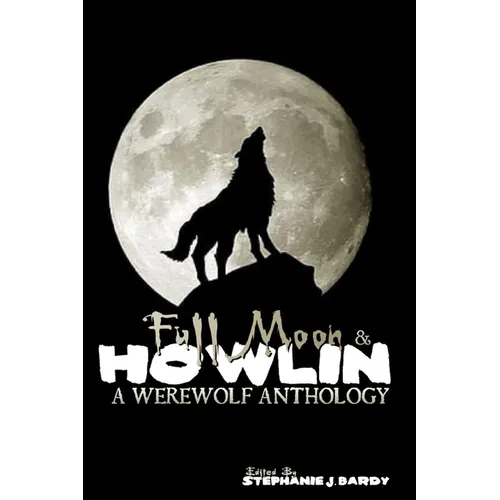 Full Moon & Howlin: A Werewolf Anthology - Paperback