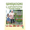Generations Gardening Together: Sourcebook for Intergenerational Therapeutic Horticulture - Paperback