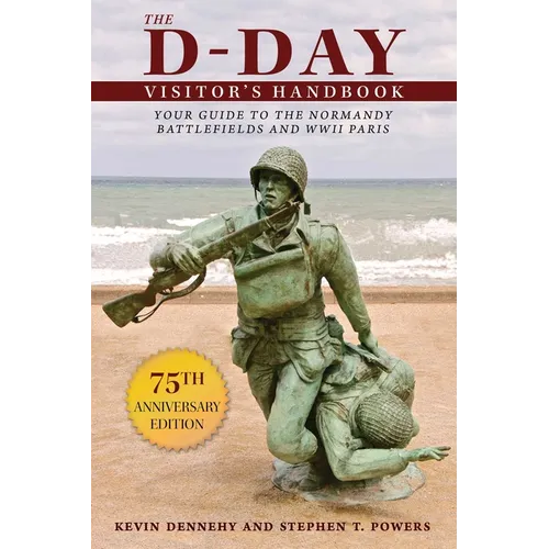 The D-Day Visitor's Handbook: Your Guide to the Normandy Battlefields and WWII Paris