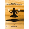 Yo Soy Atraccion y Abundancia: Exito, motivacion y superacion personal - Paperback
