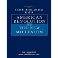 A Counterintelligence Reader, Volume IV: American Revolution into the New Millenium