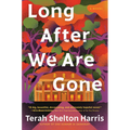 Long After We Are Gone - Hardcover