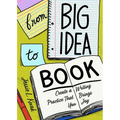 From Big Idea to Book: Create a Writing Practice That Brings You Joy - Paperback
