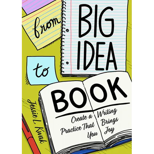 From Big Idea to Book: Create a Writing Practice That Brings You Joy - Paperback