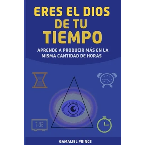 Eres el Dios de tu tiempo: aprende cómo producir más en la misma cantidad de horas - Paperback