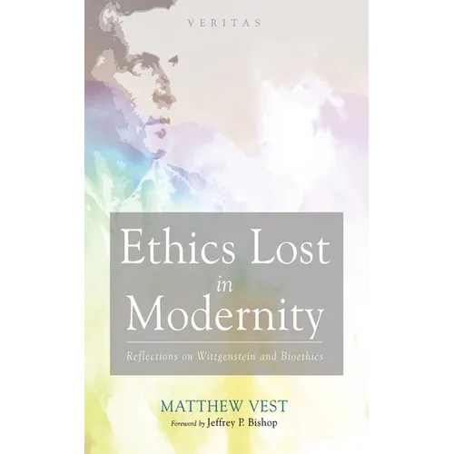 Ethics Lost in Modernity: Reflections on Wittgenstein and Bioethics - Hardcover