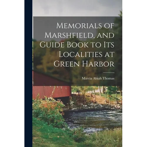 Memorials of Marshfield, and Guide Book to its Localities at Green Harbor