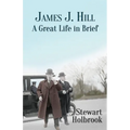 James J. Hill: A Great Life in Brief - Paperback