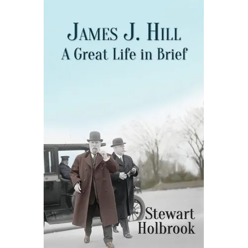 James J. Hill: A Great Life in Brief - Paperback