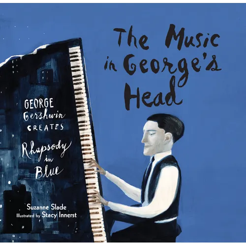 The Music in George's Head: George Gershwin Creates Rhapsody in Blue