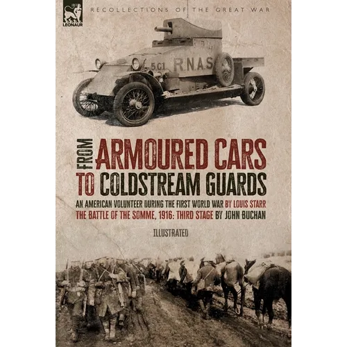 From Armoured Cars to Coldstream Guards: An American Volunteer During the First World War by Louis Starr The Battle of the Somme, 1916: Third Stage by