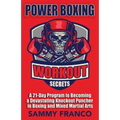 Power Boxing Workout Secrets: A 21-Day Program to Becoming a Devastating Knockout Puncher in Boxing and Mixed Martial Arts - Paperback