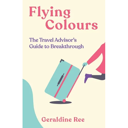 Flying Colours: The Travel Advisor's Guide to Breakthrough - Paperback