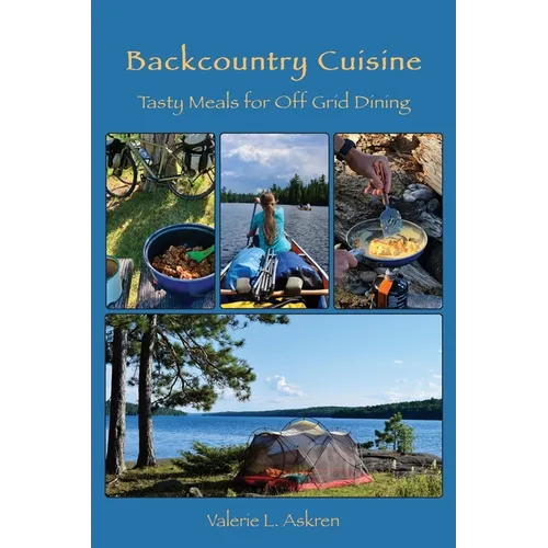 Backcountry Cuisine: Tasty Meals for Off Grid Dining