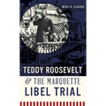 Teddy Roosevelt & the Marquette Libel Trial - Hardcover
