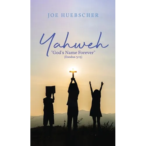 Yahweh: "God's Name Forever" (Exodus 3:15) - Hardcover