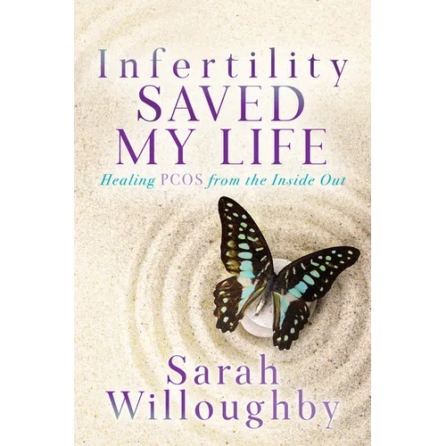 Infertility Saved My Life: Healing Pcos from the Inside Out - Paperback