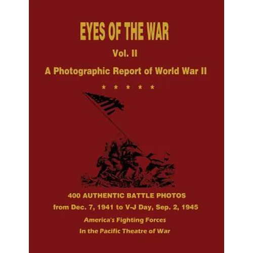 Eyes of the War: A Photographic Report of World War II - Vol. II