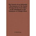 The Travels of an Alchemist - The Journey of the Taoist Ch'ang-Ch'un from China to the Hindukush at the Summons of Chingiz Khan - Hardcover